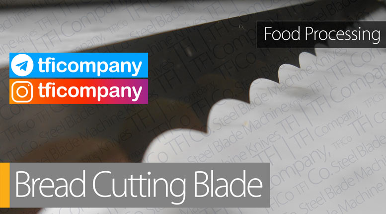 ,slicing, loaf slicer, bread slicing, bread cutting blades, machine , knives, tfico , نان بری , چاقو ,تیغه , steel , فولادی, uae, saudi , jeddah , food processing , yeast , machine blade, ras al khaimah, rak , freezone, bandsaw , blade , supplier , برش , خمیر , فهلاث 